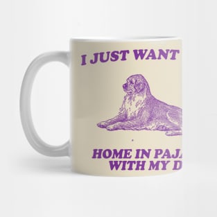 Be Home in Pajamas With My Dog - Retro Cartoon T Shirt, Weird T Shirt, Meme Mug